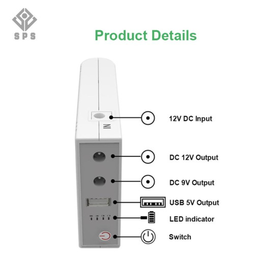 SPS 103A Mini DC UPS 24W Input 12V 2A Output 5V 2A 9V 1 A 12V 1A SPS 103A Mini DC UPS 24W Input 12V 2A Output 5V 2A 9V 1 A 12V 1A